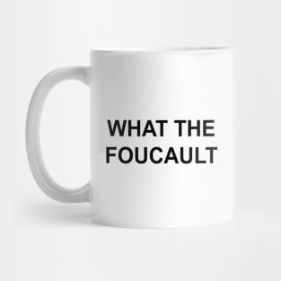 WHAT THE FOUCAULT Mug